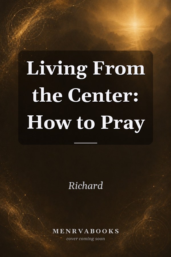 Living From the Center: How to Pray