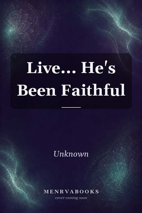 Live... He's Been Faithful