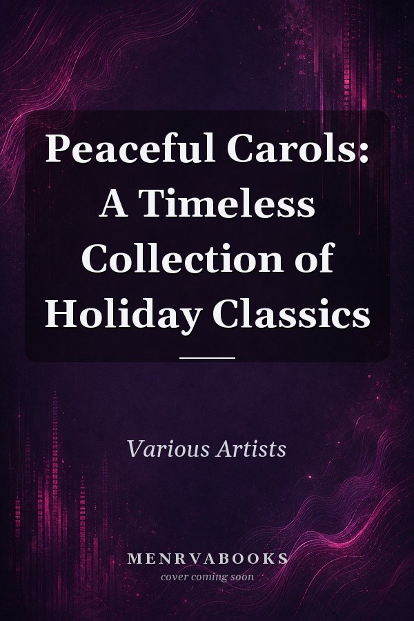 Peaceful Carols: A Timeless Collection of Holiday Classics