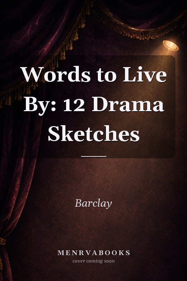 Words to Live By: 12 Drama Sketches