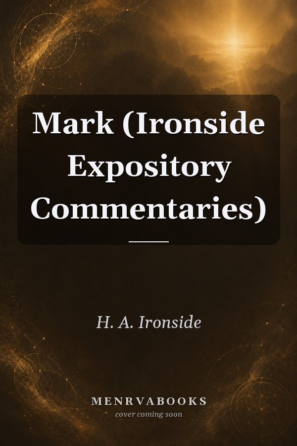 Mark (Ironside Expository Commentaries)