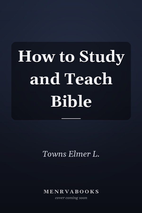 How to Study and Teach the Bible