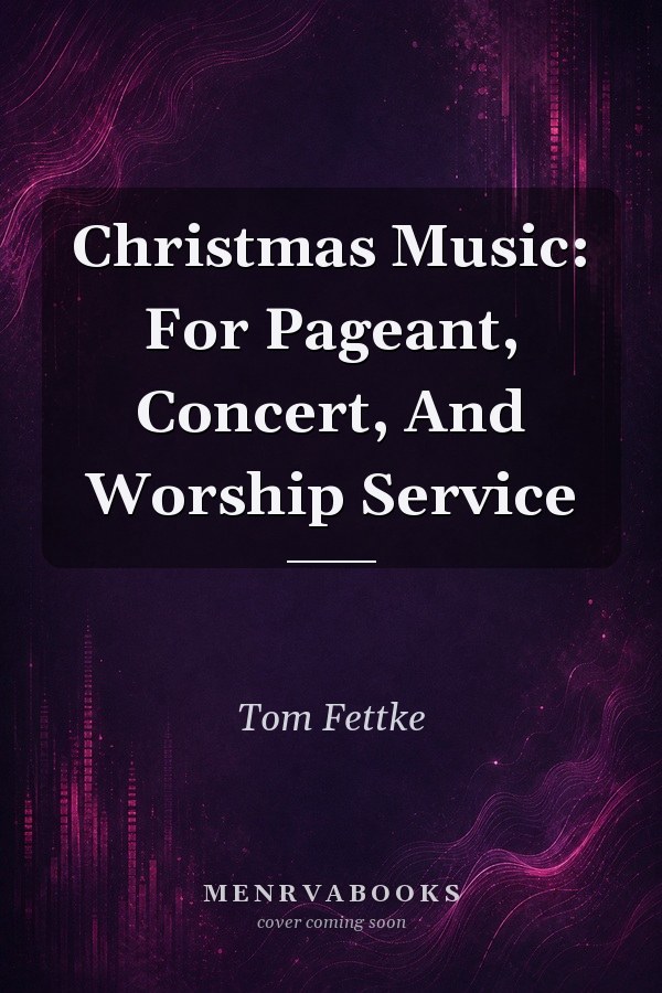 Christmas Music: For Pageant, Concert, And Worship Service
