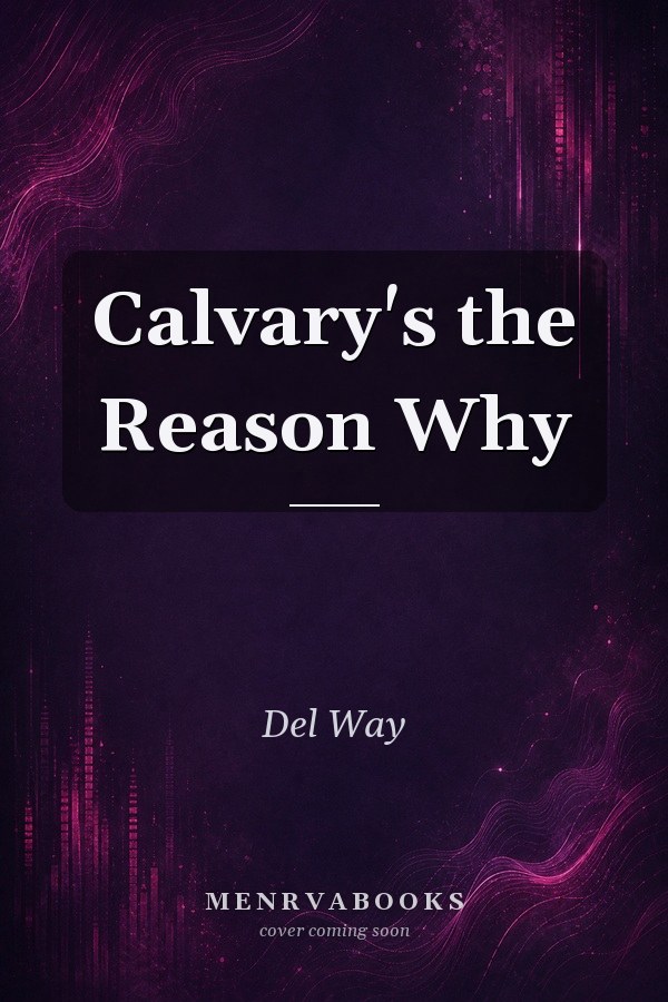 Calvary's the Reason Why