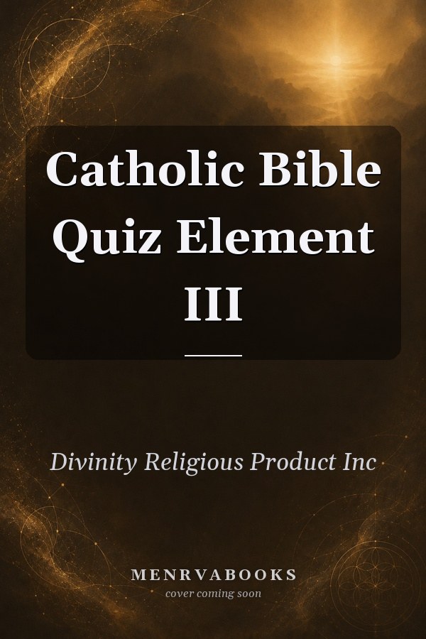 Catholic Bible Quiz: Element III
