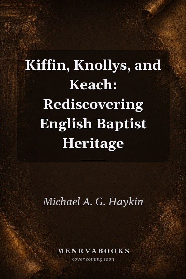 Kiffin, Knollys, and Keach: Rediscovering English Baptist Heritage
