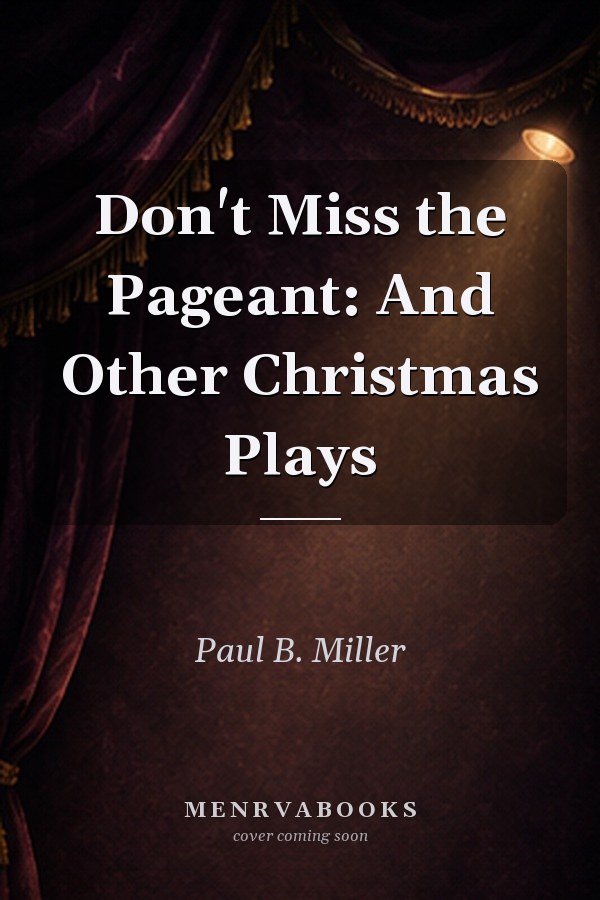 Don't Miss the Pageant: And Other Christmas Plays