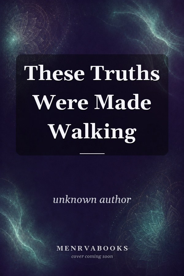 These Truths Were Made Walking