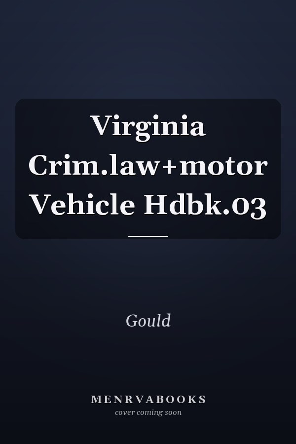 Virginia Crim.law+motor Vehicle Hdbk.03