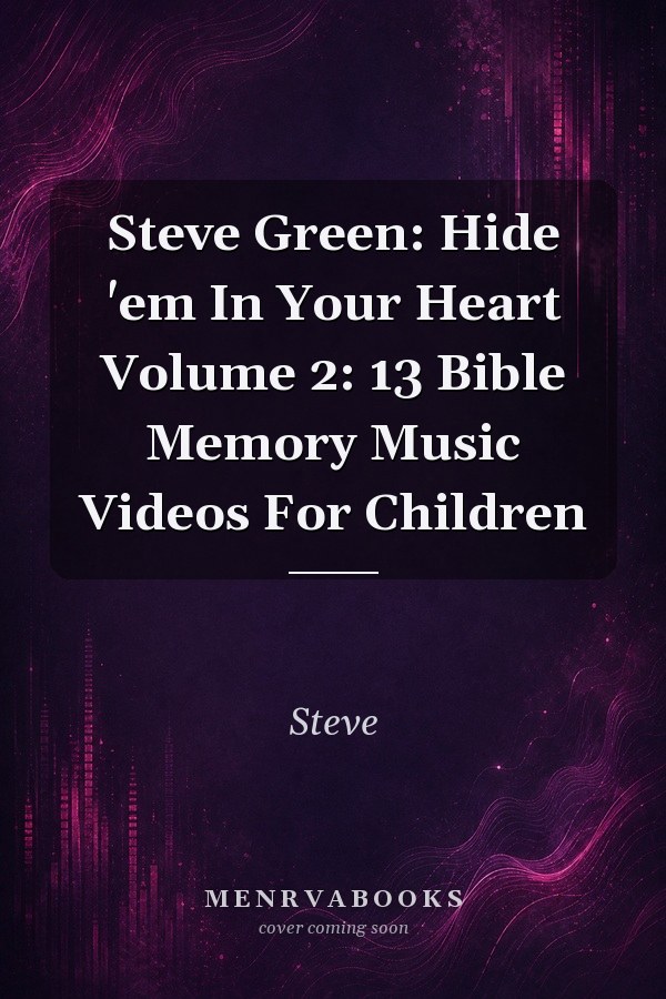 Steve Green: Hide 'em In Your Heart Volume 2: 13 Bible Memory Music Videos For Children