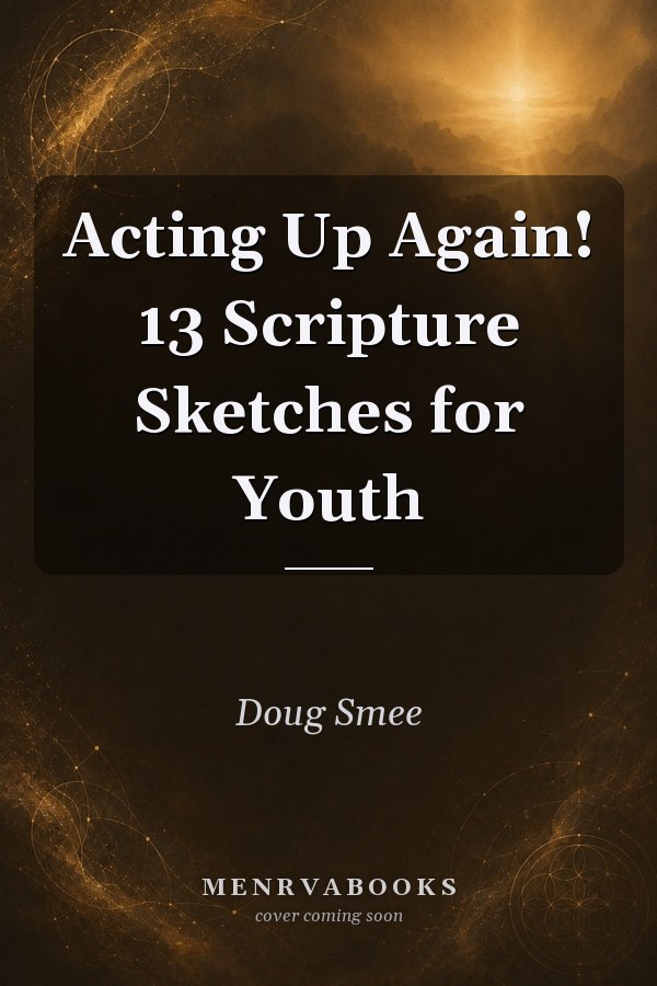 Acting Up Again! 13 Scripture Sketches for Youth