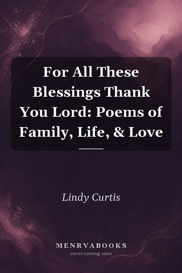 For All These Blessings Thank You Lord Poems of Family, Life,&Love