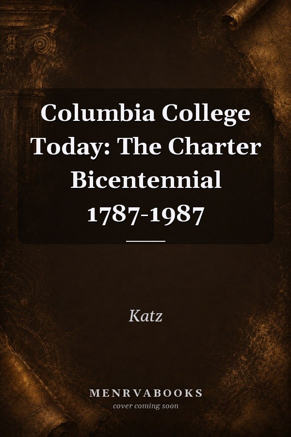 Columbia College Today: The Charter Bicentennial 1787-1987 Volume 14, Number 1 Winter 1987