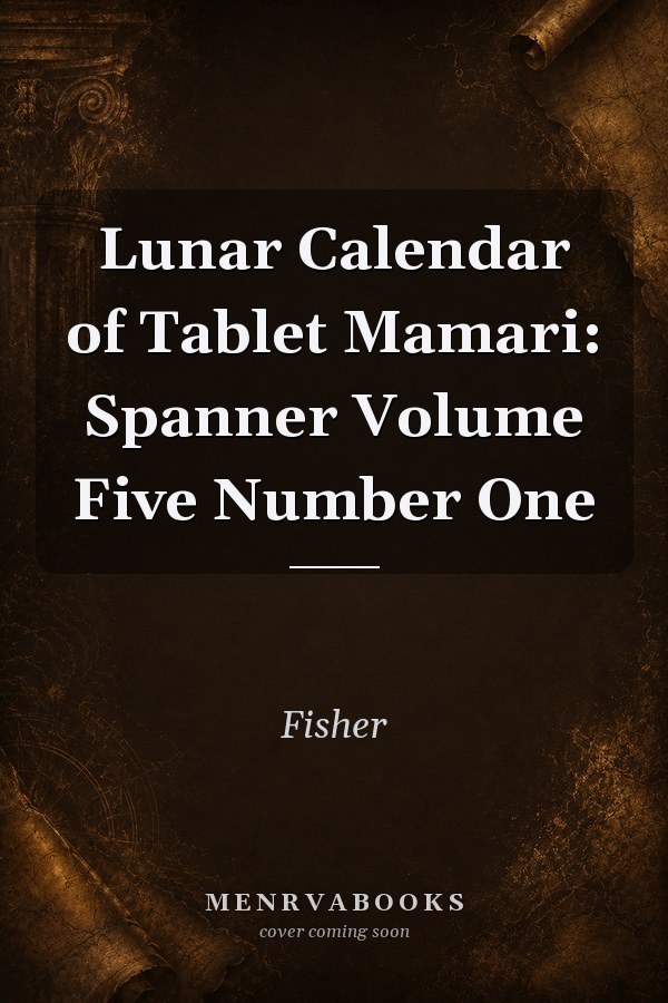 Lunar Calendar of Tablet Mamari: Spanner Volume Five Number One
