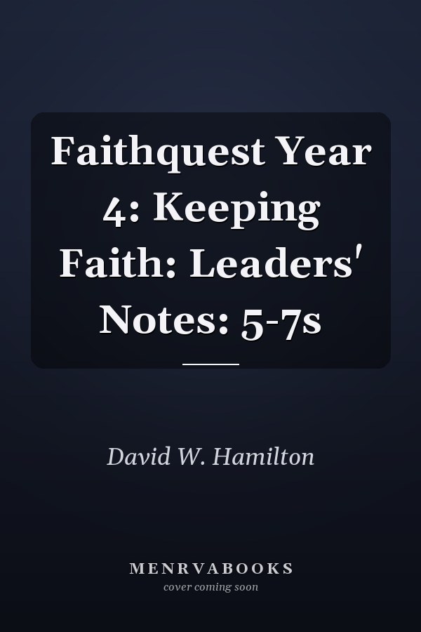 Faithquest Year 4: Keeping Faith: Leaders' Notes: 5-7s