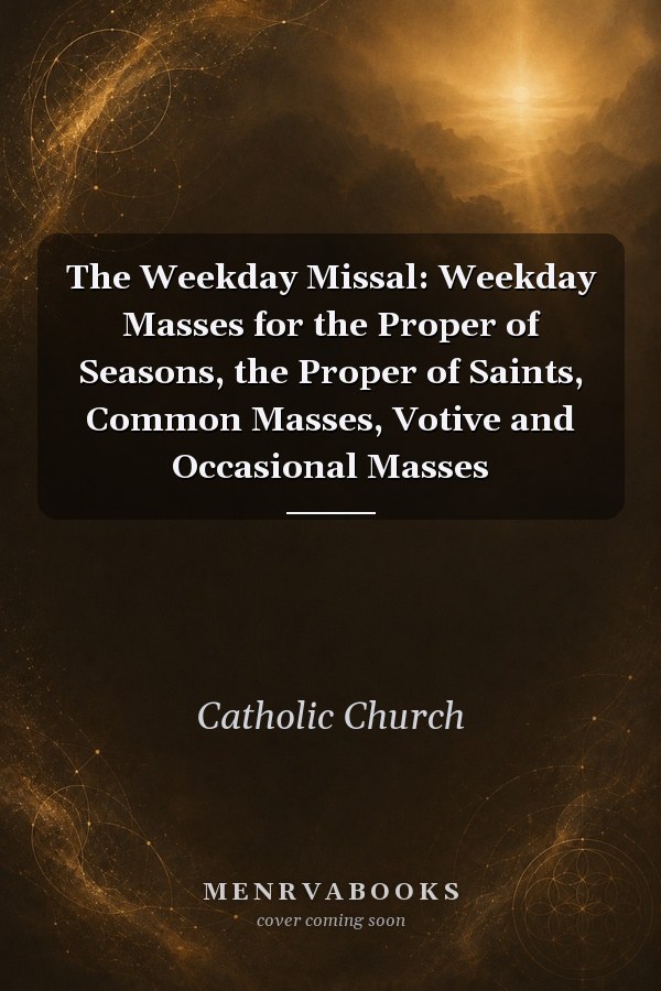 The Weekday Missal: Weekday Masses for the Proper of Seasons, the Proper of Saints, Common Masses, Votive and Occasional Masses
