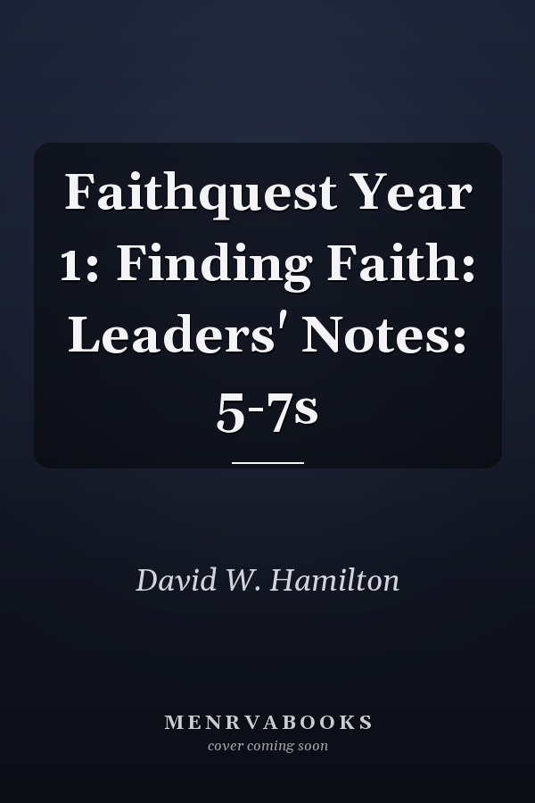 Faithquest Year 1: Finding Faith: Leaders' Notes: 5-7s