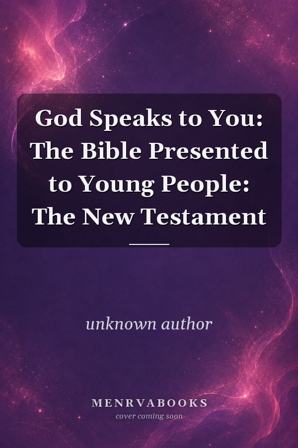 God Speaks to You: The Bible Presented to Young People: The New Testament