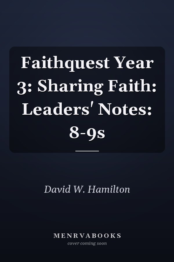 Faithquest Year 3: Sharing Faith: Leaders' Notes: 8-9s