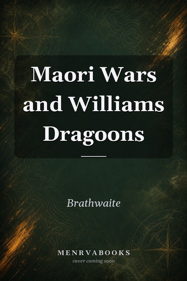 Maori Wars and Williams Dragoons (3 Volumes). 1: The flying fish. 2: The needle's Eye. 3: The evil day