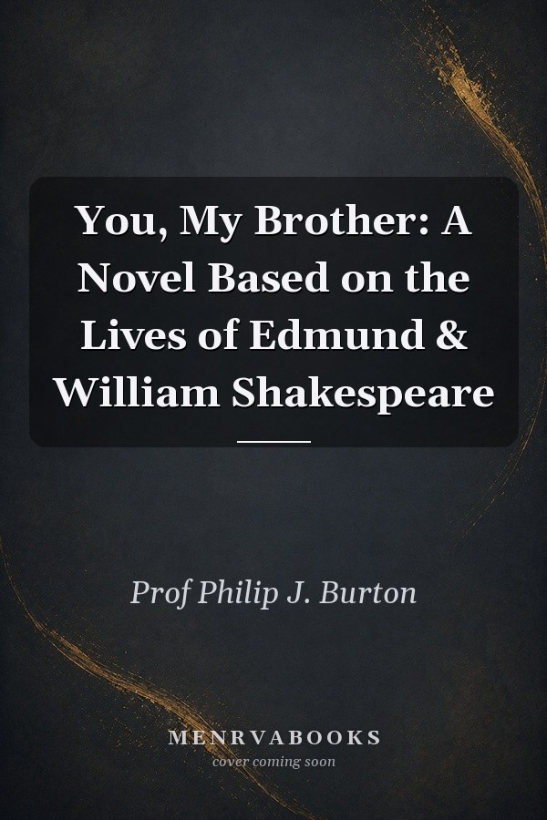 You, My Brother: A Novel Based on the Lives of Edmund & William Shakespeare