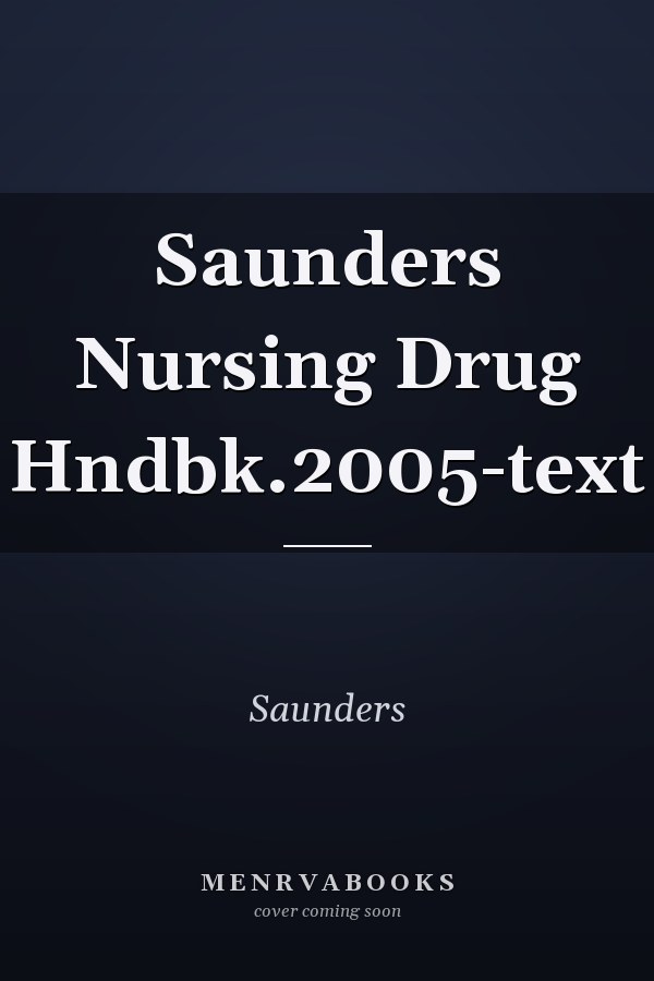 Saunders Nursing Drug Hndbk.2005-text