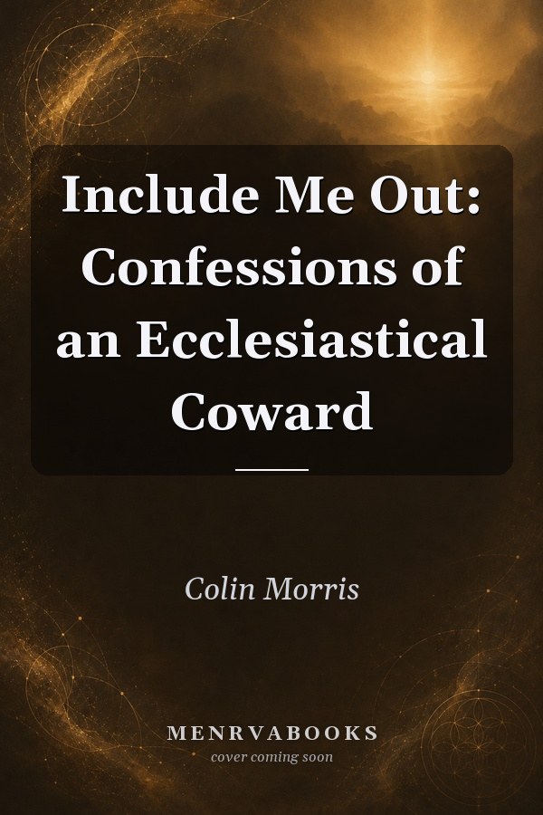 Include Me Out: Confessions of an Ecclesiastical Coward