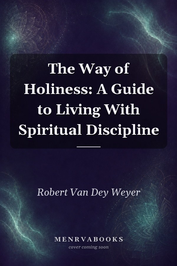 The Way of Holiness: A Guide to Living With Spiritual Discipline