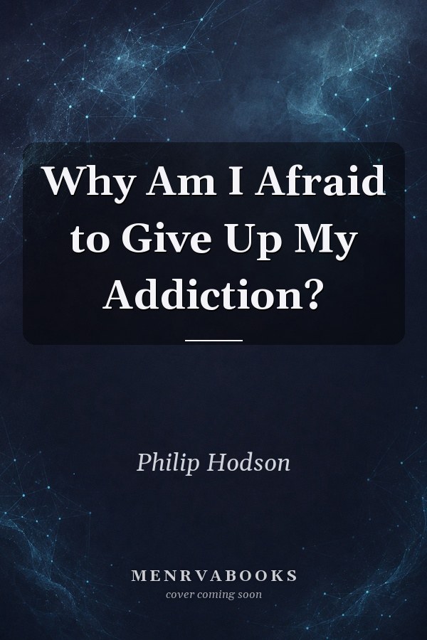 Why Am I Afraid to Give Up My Addiction?