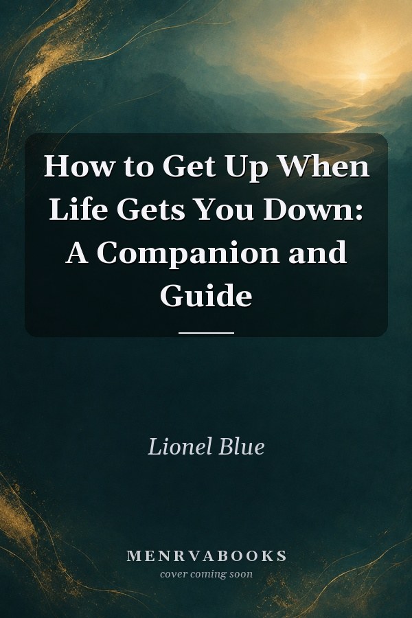 How to Get Up When Life Gets You Down: A Companion and Guide