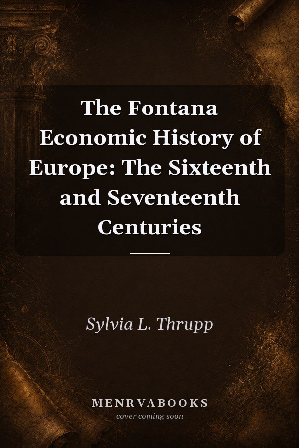 The Fontana Economic History of Europe: The Sixteenth and Seventeenth Centuries