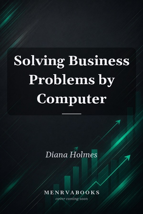 Solving Business Problems by Computer