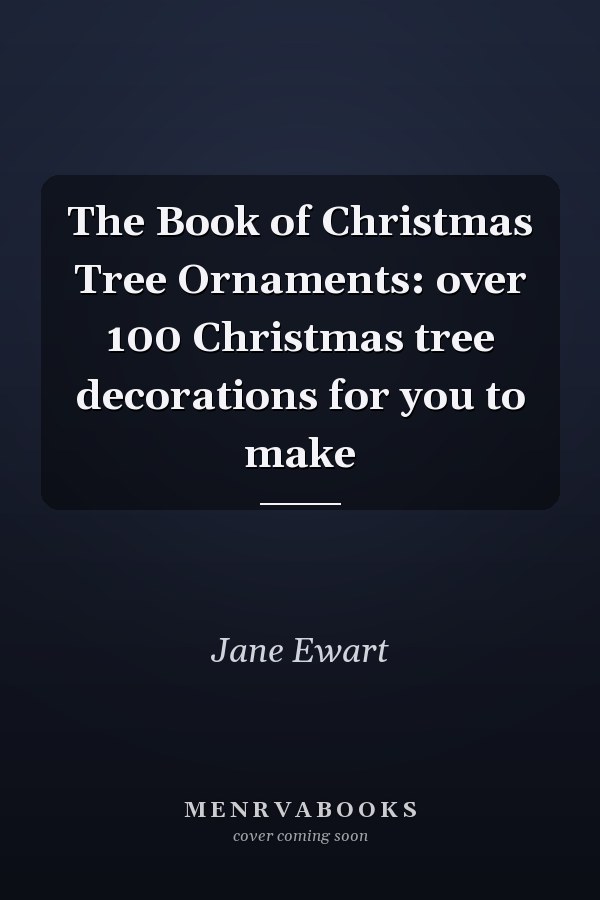 The Book of Christmas Tree Ornaments: Over 100 Christmas Tree Decorations for You to Make