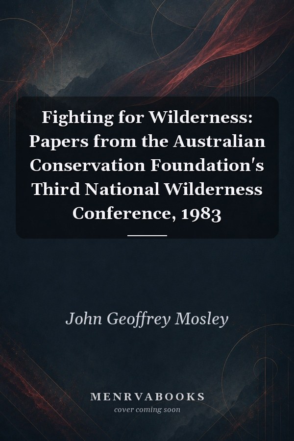 Fighting for Wilderness: Papers from the Australian Conservation Foundation's Third National Wilderness Conference, 1983