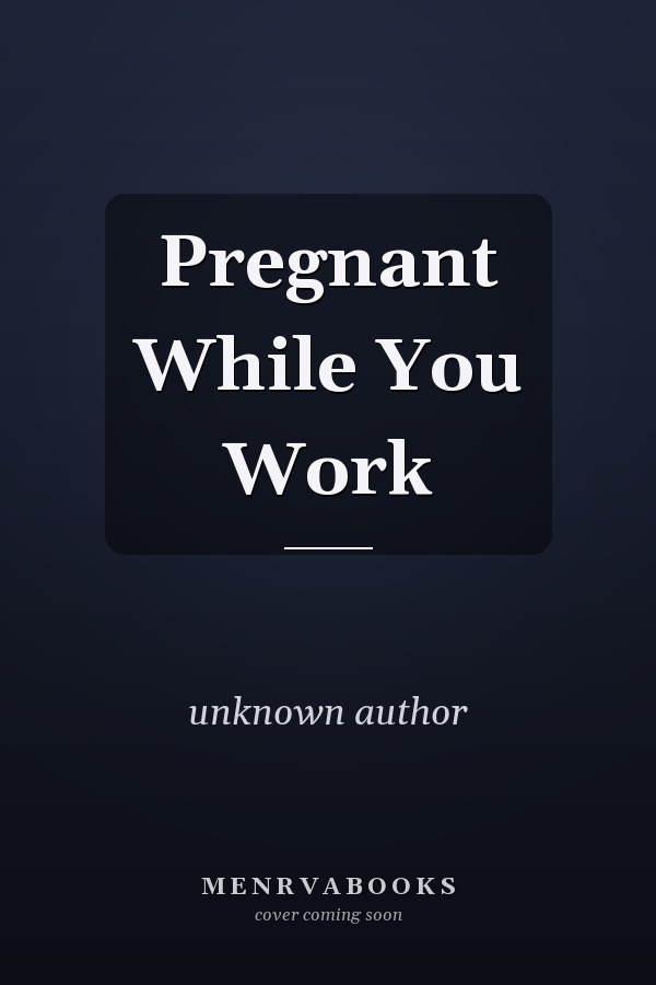 Pregnant While You Work