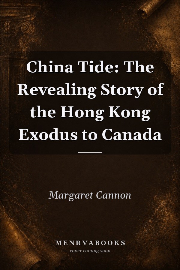 China Tide: The Revealing Story of the Hong Kong Exodus to Canada