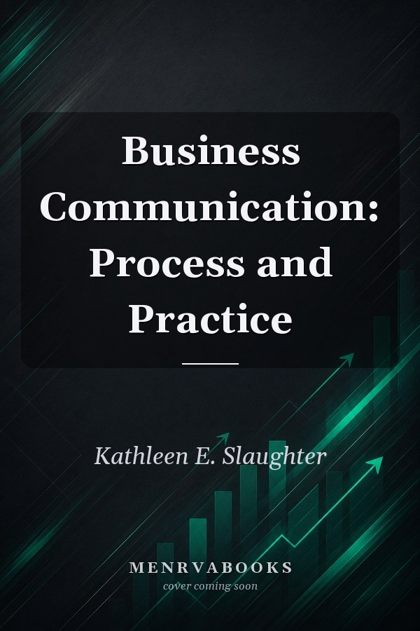 Business Communication: Process and Practice