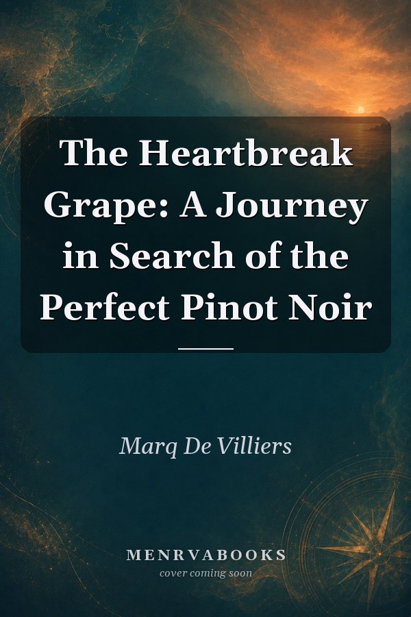 The Heartbreak Grape: A Journey in Search of the Perfect Pinot Noir