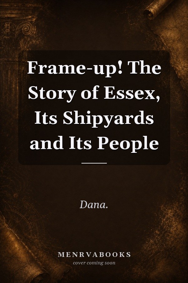 Frame-up! The Story of Essex, Its Shipyards and Its People