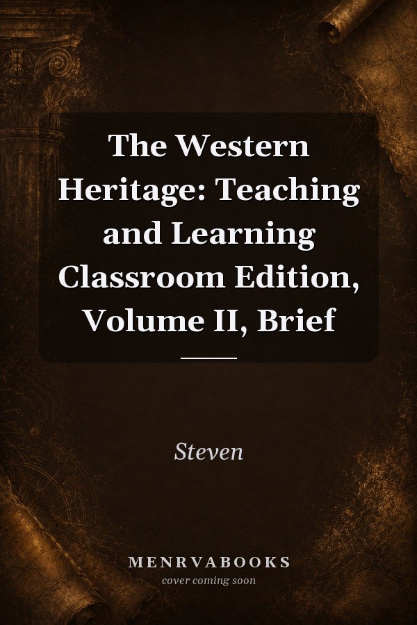 The Western Heritage: Teaching and Learning Classroom Edition, Volume II, Brief