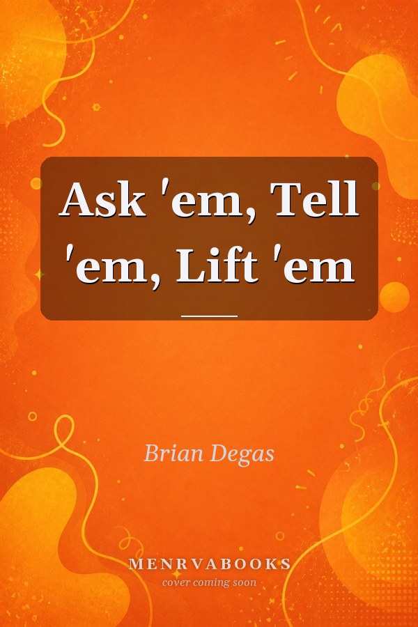 Ask 'em, Tell 'em, Lift 'em