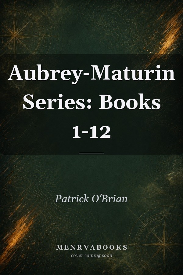 Aubrey-Maturin Series: Books 1-12