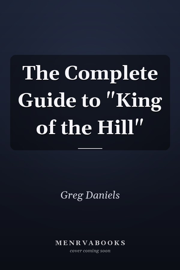 The Complete Guide to King of the Hill