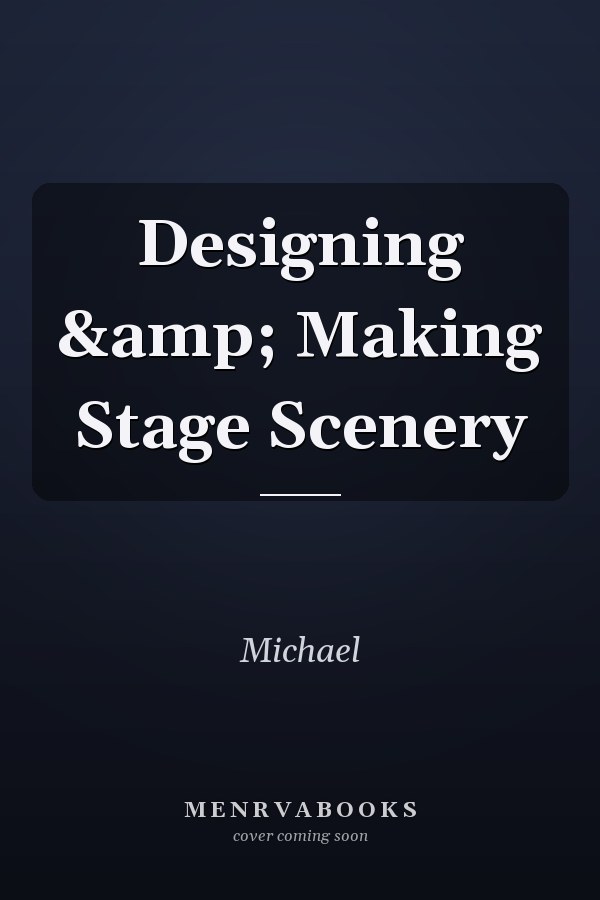 Designing and Making Stage Scenery