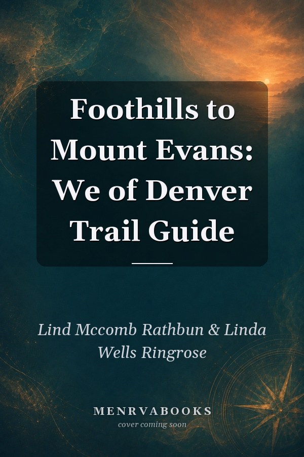 Foothills to Mount Evans: We of Denver Trail Guide