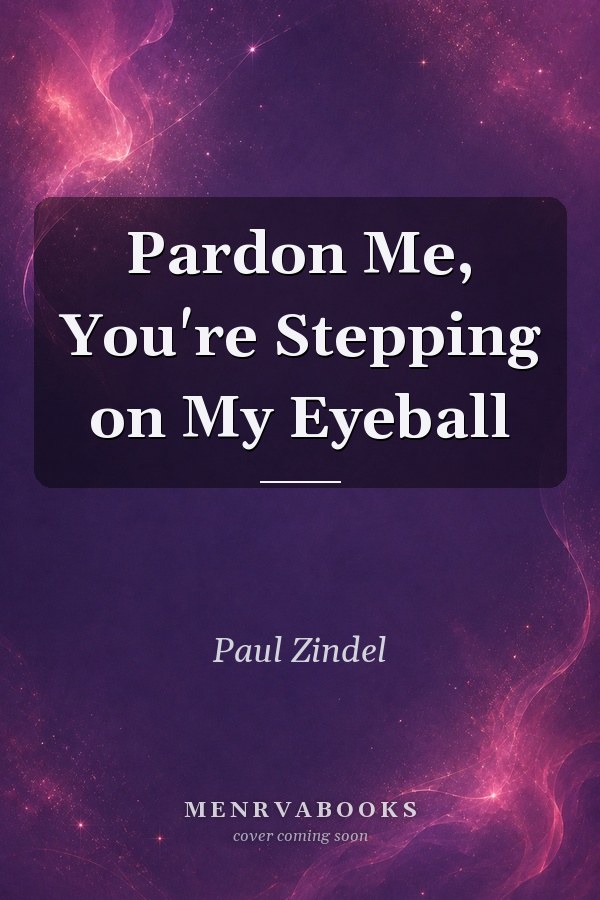 Pardon Me, You're Stepping on My Eyeball