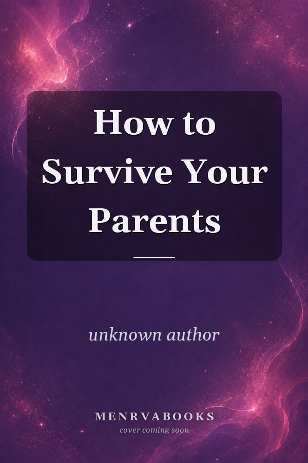 How to Survive Your Parents