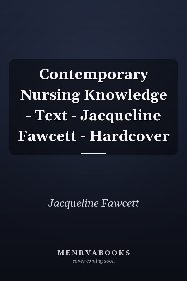 Contemporary Nursing Knowledge: Analysis and Evaluation of Nursing Models and Theories