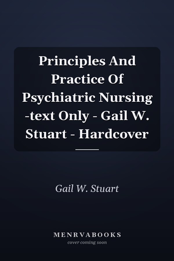 Principles And Practice Of Psychiatric Nursing -text Only - Gail W. Stuart - Hardcover
