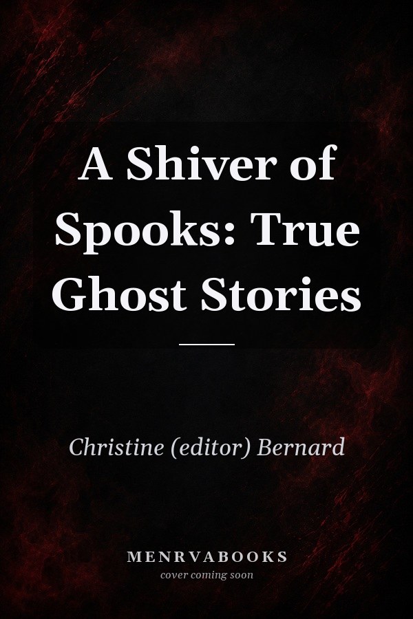 A Shiver of Spooks: True Ghost Stories